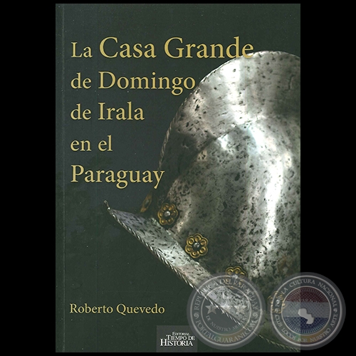 LA CASA GRANDE DE DOMINGO DE IRALA EN EL PARAGUAY - Autor: ROBERTO QUEVEDO - Año 2020